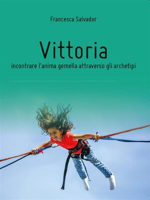 cover image of Vittoria, incontrare l'anima gemella attraverso gli archetipi